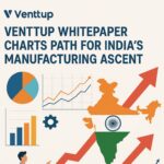 Venttup Whitepaper Charts Path for India's Manufacturing Ascent.Image Credit - ChatGPT
