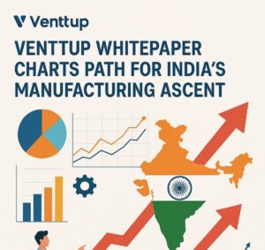 Venttup Whitepaper Charts Path for India's Manufacturing Ascent.Image Credit - ChatGPT