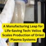 A Manufacturing Leap for Life-Saving Tech: Velico Scales Production of Dried Plasma Systems.