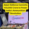 Adani Defence Commits ₹10,000 Crore to Power India's Ammunition Revolution.
