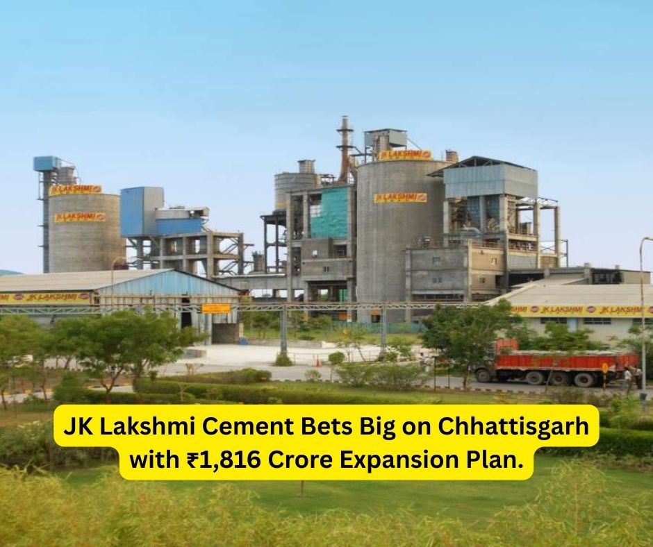 JK Lakshmi Cement Bets Big on Chhattisgarh with ₹1,816 Crore Expansion Plan.