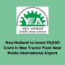 New Holland to Invest ₹5,000 Crore in New Tractor Plant Near Noida International Airport. New Holland to Invest ₹5,000 Crore in New Tractor Plant Near Noida International Airport.