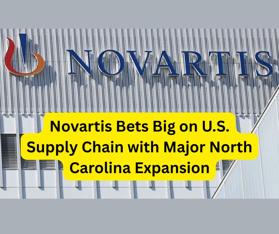 Novartis Bets Big on U.S. Supply Chain with Major North Carolina Expansion