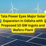 Tata Power Eyes Major Solar Expansion in Odisha with Proposed 10 GW Ingots and Wafers Plant