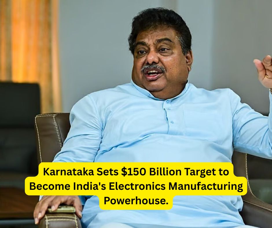 Karnataka Sets $150 Billion Target to Become India's Electronics Manufacturing Powerhouse.