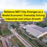 Reliance MET City Emerges as a Model Economic Township Driving Industrial and Urban Growth.