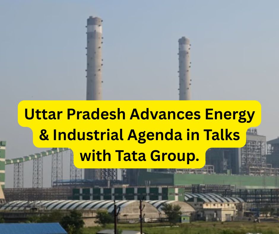 Uttar Pradesh Advances Energy & Industrial Agenda in Talks with Tata Group. Uttar Pradesh Advances Energy & Industrial Agenda in Talks with Tata Group.