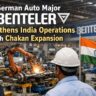 German Auto Major BENTELER Strengthens India Operations with Chakan Expansion.