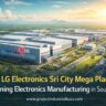 How LG Electronics Sri City Mega Plant Is Redefining Electronics Manufacturing in South India.