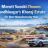 Maruti Suzuki Chooses Gandhinagar’s Khoraj Estate for Next Manufacturing Hub