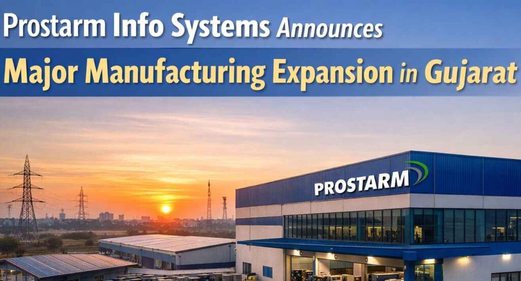 Prostarm Info Systems Announces Major Manufacturing Expansion in Gujarat.