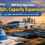 RM Drip Approves 50% Capacity Expansion with New Nashik Manufacturing Facility.