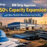 RM Drip Approves 50% Capacity Expansion with New Nashik Manufacturing Facility.