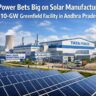 Tata Power Bets Big on Solar Manufacturing with 10-GW Greenfield Facility in Andhra Pradesh.