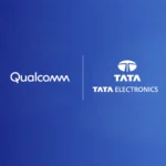 Tata Electronics & Qualcomm Partner to Power India’s Semiconductor Future.