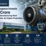 GE Aerospace Invests ₹100 Crore in Chakan Manufacturing Plant to Scale Global Jet Engine Production.